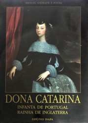 DONA CATARINA. Infanta de Portugal. Rainha de Inglaterra.